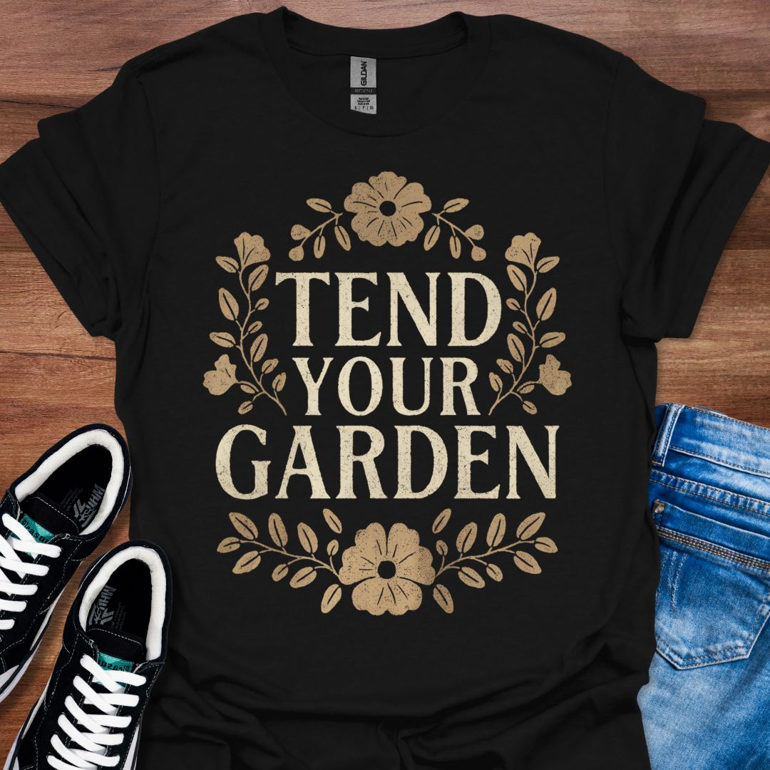 Tend your garden T-Shirt
