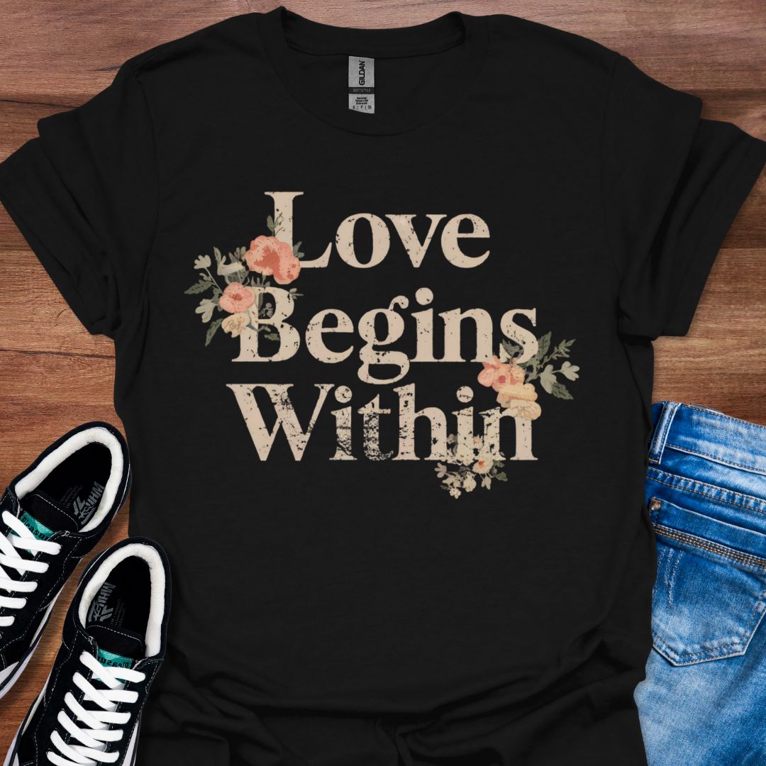Love Begins Within T-Shirt