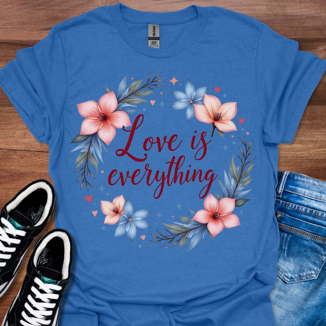 Love is Everything T-Shirt