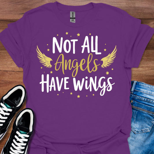 Not all Angels have Wings T-Shirt